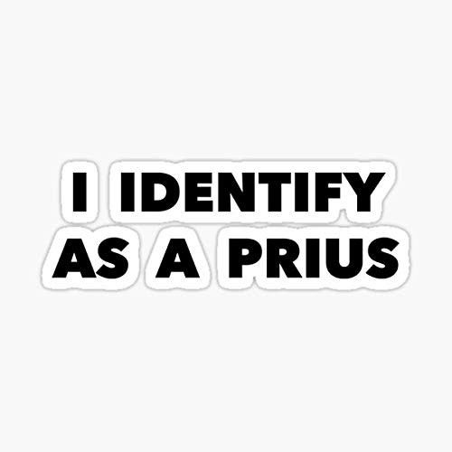 I Identify As A Prius Funny Vinyl Waterproof Sticker Decal Car Laptop Wall Window Bumper Sticker 6"