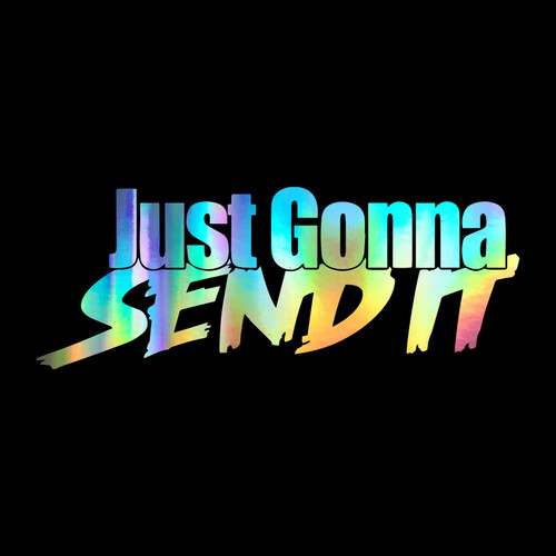 Just Gonna Send It Decal Vinyl Sticker Auto Car Truck Wall Laptop | Holographic | 12" x 4.5"