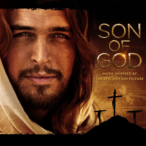 SON OF GOD: Music Inspired By The Epic Motion Picture SON OF GOD: Music Inspired By The Epic Motion Picture