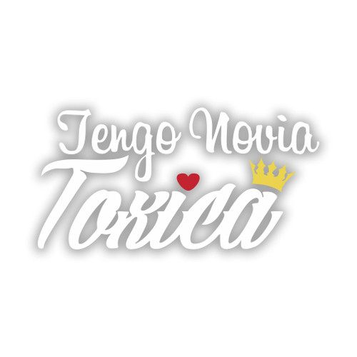 Tengo Novia toxica Sticker for Car Vinyl Decal Truck Window Bumper Sticker Laptop Decal Motorcycle 10" ? 4"