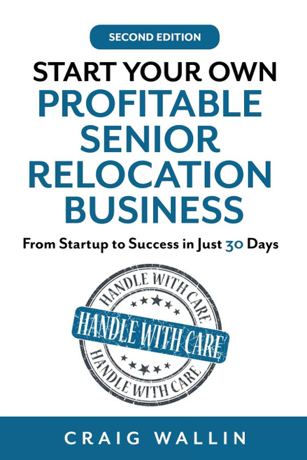 Start Your Own Profitable Senior Relocation Business: From Startup to Success in Just 30 Days