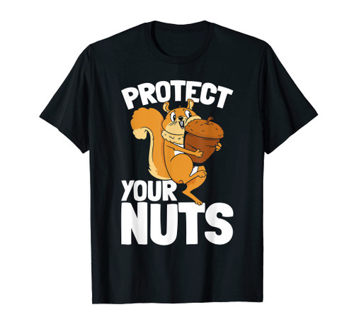Squirrel Lover - Protect Your Nuts - Funny Squirrel T-Shirt