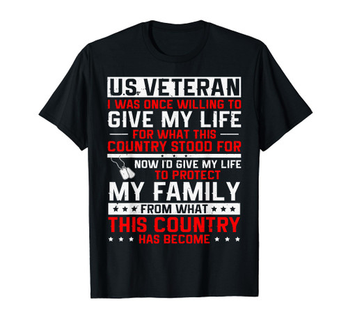 US Veteran Now I Would Give My Life to Protect My Family T-Shirt US Veteran Now I Would Give My Life to Protect My Family T-Shirt