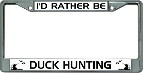 I'd Rather Be Duck Hunting Chrome License Plate Frame