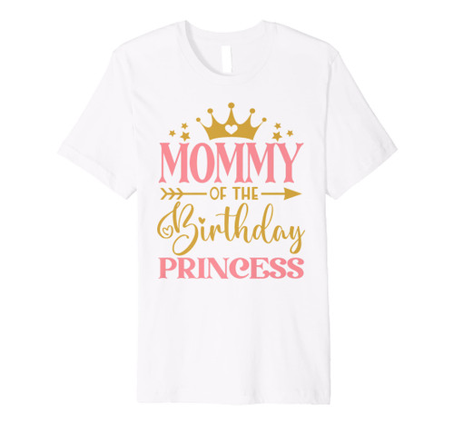 Mommy of The Birthday for Girl - 1st Birthday Princess Girl Premium T-Shirt Mommy of The Birthday for Girl - 1st Birthday Princess Girl Premium T-Shirt