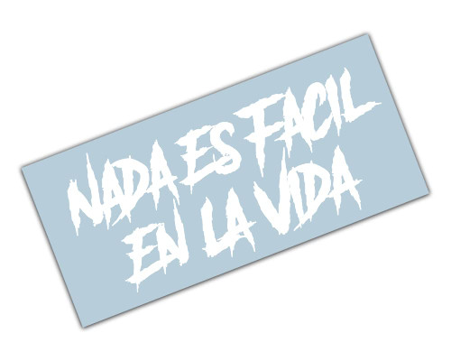 Nada Es Facil En La Vida Vinyl Decal Sticker Car Truck SUV Window Windshield Bumper (9" x 4")