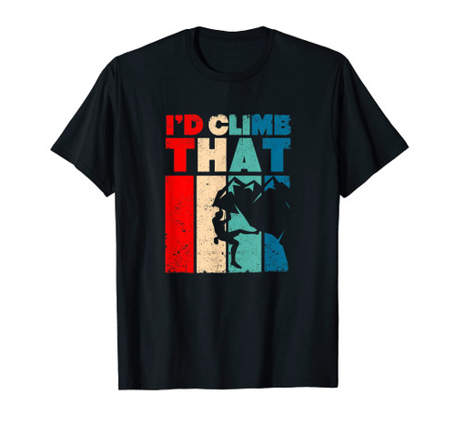 I'd Climb That Rock Climbing Indoor Gym Boulder Climbers T-Shirt