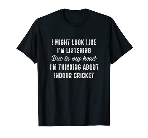 Indoor Cricket - In My Head I'm Thinking About Funny T-Shirt