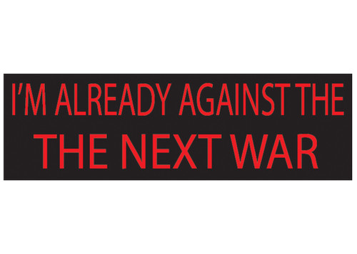 Rogue River Tactical 10x3 Political Bumper Sticker Auto Decal Already Against The Next War Anti War Liberal Democrat Car Truck Window
