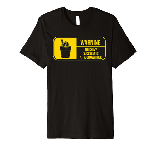 Funny House Plant Warning Succulent Garden Cactus Indoor Premium T-Shirt