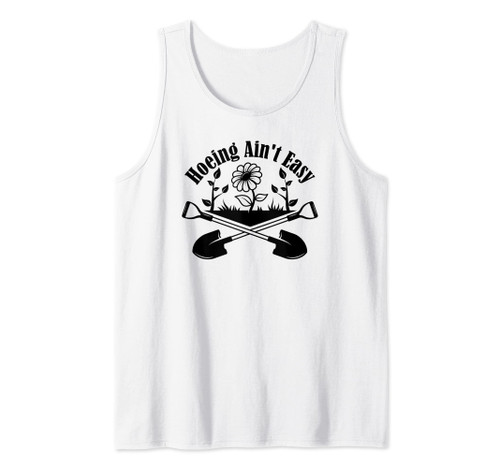 Hoeing Ain't Easy Gardening Tools Indoor Plants Farmer Tank Top