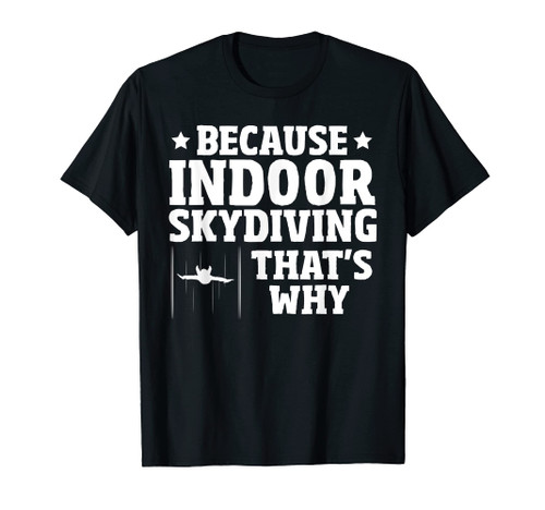 Indoor Skydiver - Body Fly Machine Funny Indoor Skydiving T-Shirt