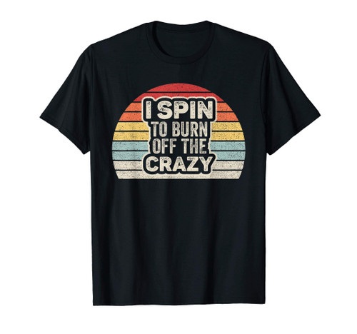 Retro Indoor Spinning Cycling I Spin To Burn Off The Crazy T-Shirt