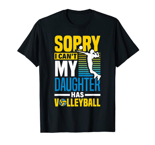 Indoor Volleyball Sorry I Can't My Daught Has Volleyball T-Shirt Indoor Volleyball Sorry I Can't My Daught Has Volleyball T-Shirt