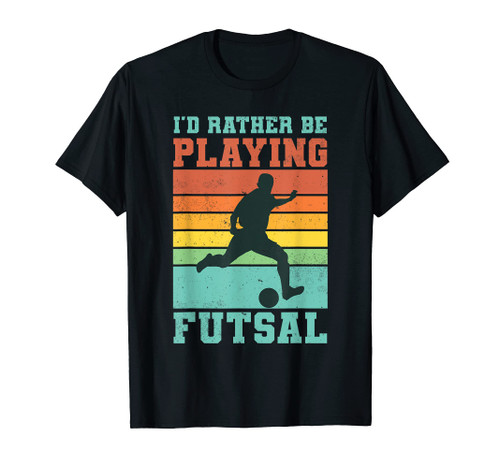 I'd rather be playing Futsal Indoor Sport Football Player T-Shirt