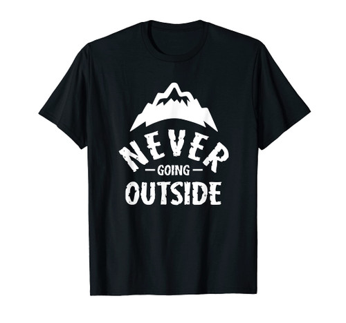 Never Going Outside T-Shirt - Funny Indoors Introvert