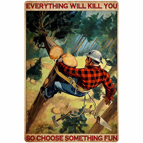 Tin Sign Old-Fashioned Lumberjack Everything Will Kill You So Choose Something Fun Bedroom Office Cafe Bathroom Garage Bar Club Wall Decoration 8x12 Inches