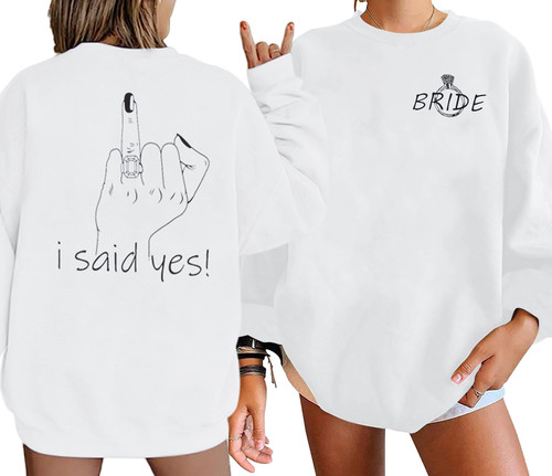 FRYAID Bride Sweatshirt Bride Women Bachelorette Party Sweatshirt I Say Yes Graphic Shirt Wedding Vacation Pullover Top White
