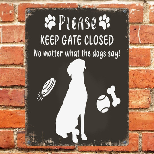 Keep Gate Closed No Matter What The Dogs Say 12x16in Metal Sign Vintage Bathroom Bedroom Room Man Cave Decor Tin Signs Pet Owners Dog Cat Lover Aluminum Metal Sign for Garden
