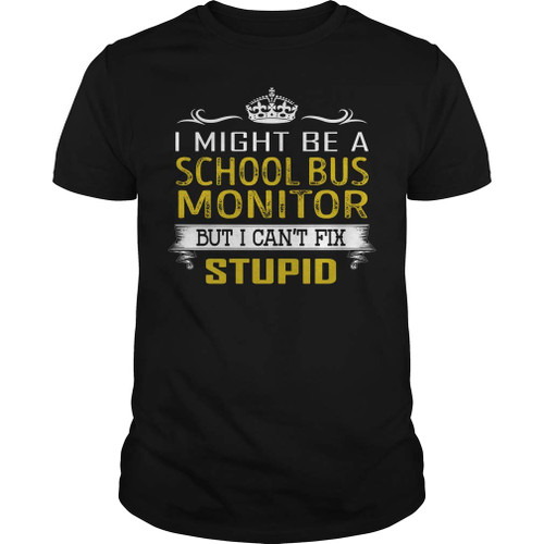 School Bus Monitor - I Can't Fix Stupid - Job Shirt Black