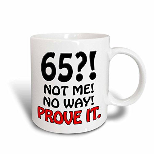 3dRose mug_163827_2 65 Not Me No Way Prove It Happy 65Th Birthday, Ceramic Mug, 15-Ounce