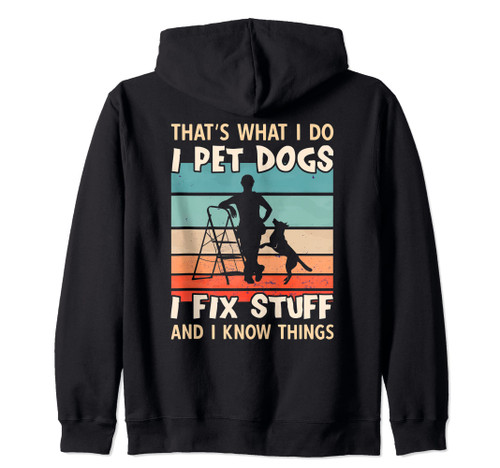 That's What I Do I Pet Dogs I Fix Things And I Know Things Zip Hoodie
