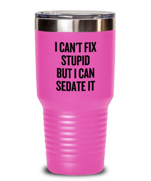Anesthesiology Tumbler - Funny Anesthesiologist Gift - I Can't Fix Stupid