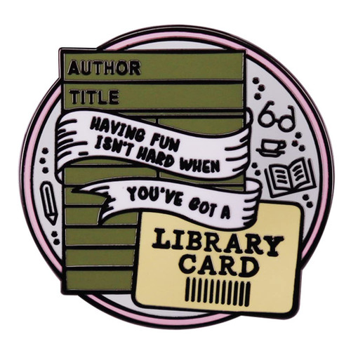 HAVING FUN ISN'T HARD WHEN YOU'VE GOT A LIBRARY CARD Brooch Metal Lapel Badge Enamel Pin Readers Gift Suitable for Hat Jacket Canvas Bag