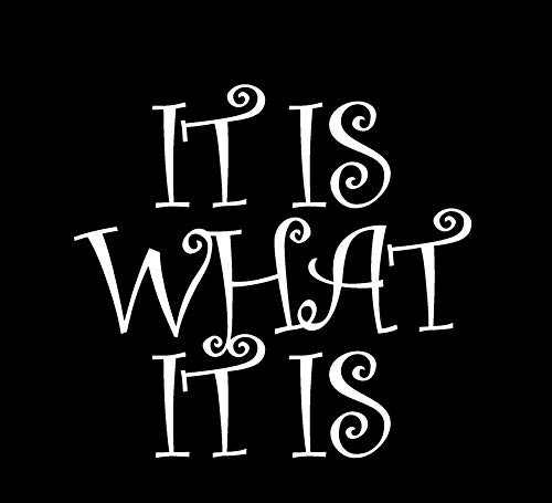 It is What It is Funny CCI Decal Vinyl Sticker|Cars Trucks Vans Walls Laptop|White|5.5 x 5.25 in|CCI2150 It is What It is Funny CCI Decal Vinyl Sticker|Cars Trucks Vans Walls Laptop|White|5.5 x 5.25 in|CCI2150