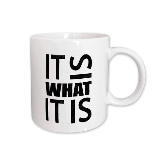 3dRose It is what it is Mug, 11 oz, Ceramic