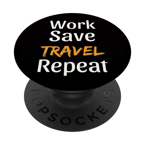 Grip Funny Travel Quote - Work Save Travel Repeat PopSockets PopGrip: Swappable Grip for Phones & Tablets