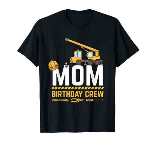 Mom Birthday Crew Construction Birthday T-Shirt