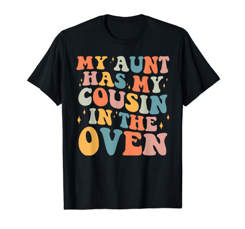 My Aunt Has My Cousin in The Oven Cousin Big Cousin T-Shirt