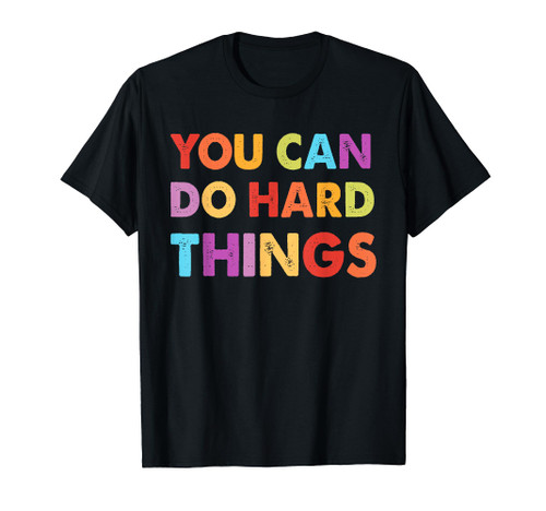 You Can Do Hard Things Motivational Quote Teacher Students T-Shirt You Can Do Hard Things Motivational Quote Teacher Students T-Shirt