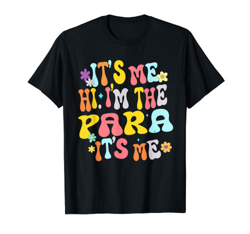It's Me Hi I'm The Para Its Me Paraprofessional Teacher Aide T-Shirt