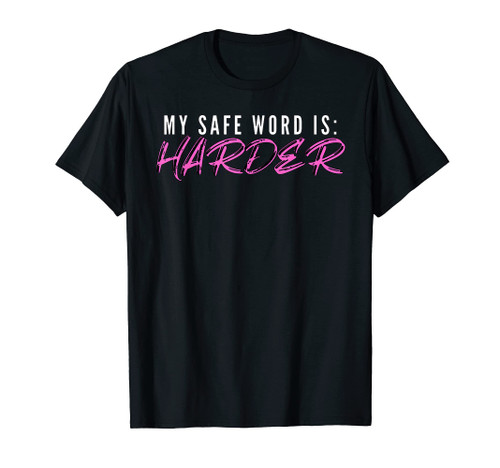 My Safe Word is Harder | Fetish BDSM Bondage T-Shirt