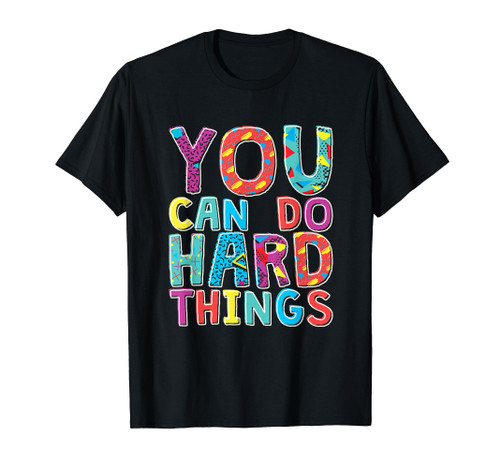 You Can Do Hard Things, School Student Teachers T-Shirt
