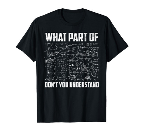 Math teacher, What part of don't you understand T-Shirt