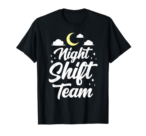Night Shift Team Colleague Job Work Worker T-Shirt