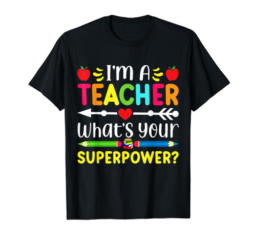 Funny I'm A Teacher What's Your Superpower Teaching Gifts T-Shirt