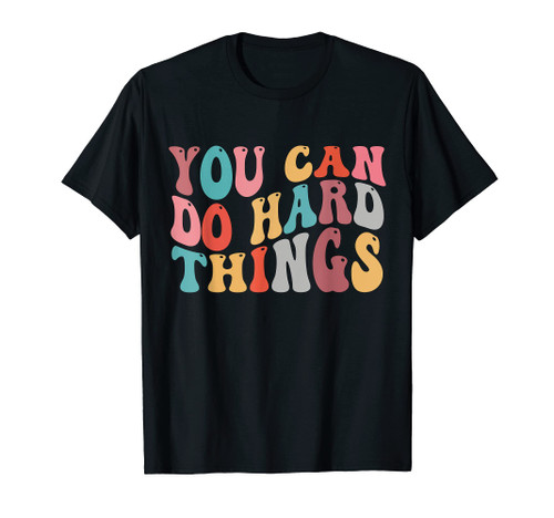 You Can Do Hard Things Groovy Retro Motivational Quote T-Shirt You Can Do Hard Things Groovy Retro Motivational Quote T-Shirt