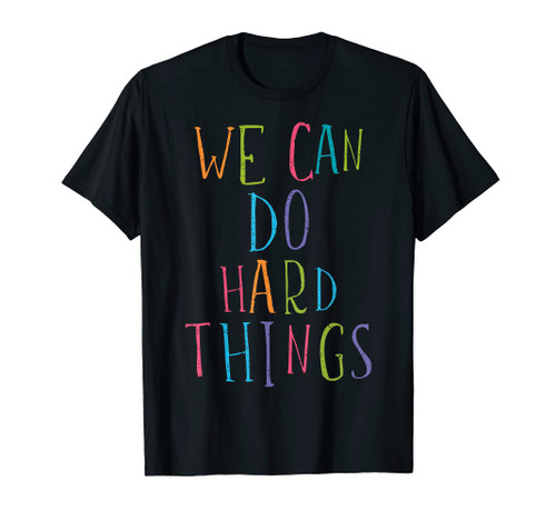 We Can Do Hard Things Quotes Shirt Teacher Back To School T-Shirt