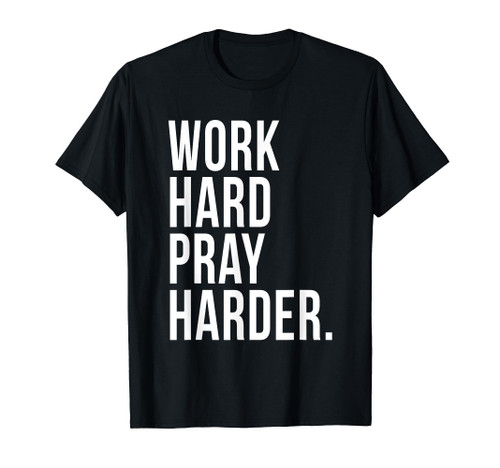 Work Hard Pray Harder T-Shirt God Prayer Christian Catholic
