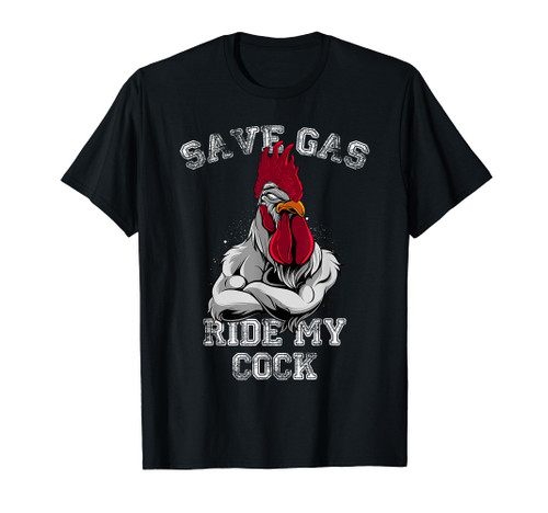 Save Gas - Ride My Cock T-Shirt