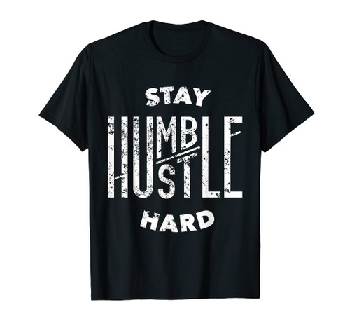 Hustler Hip Hop Lover Stay Humble Hustle Hard Christmas Gift T-Shirt Hustler Hip Hop Lover Stay Humble Hustle Hard Christmas Gift T-Shirt
