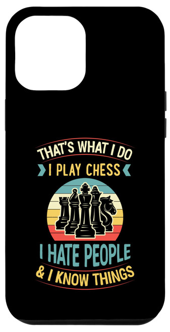 iPhone 13 Pro Max Thats What I Do I Play Chess I Hate People And I Know Things Case