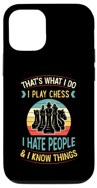 iPhone 15 Thats What I Do I Play Chess I Hate People And I Know Things Case