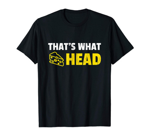 That's What Cheesehead Funny Wisconsin Cheese T-Shirt