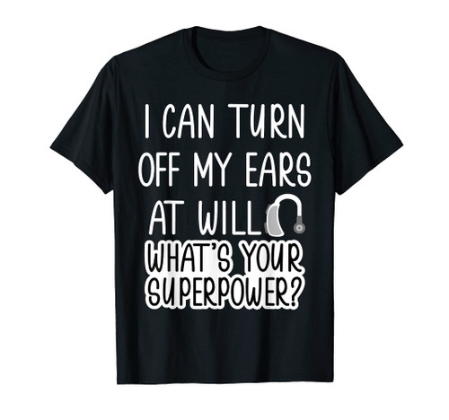 I Can Turn Off Ears Impaired Hard Of Hearing Deaf Funny T-Shirt