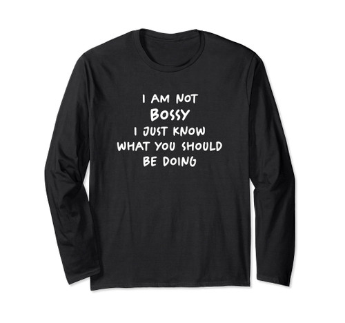 I Am Not Bossy I Just Know What You Should Be Doing Funny Long Sleeve T-Shirt